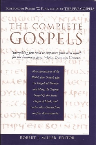 The Complete Gospels: New Translations of the Bible's Four Gospels plus the Gospels of Thomas and Mary, the Sayings of Gospel Q, the Secret Gospel of Mark, and Twelve other Gospels from the First Three Centuries