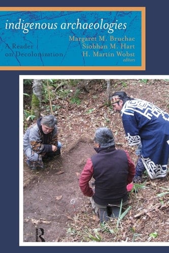 Indigenous Archaeologies: A Reader on Decolonization (Archaeology & Indigenous Peoples)