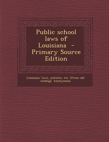 Public School Laws of Louisiana - Primary Source Edition