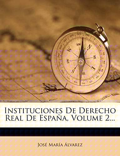 Instituciones de Derecho Real de Espana, Volume 2... (Spanish Edition)