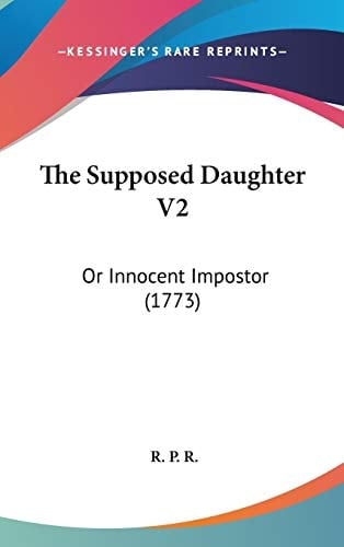 The Supposed Daughter V2 Or Innocent Impostor (1773)