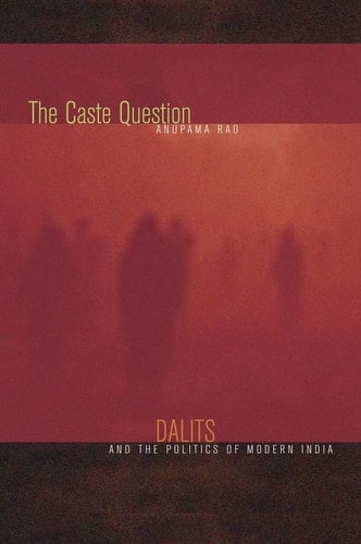 The Caste Question Dalits and the Politics of Modern India