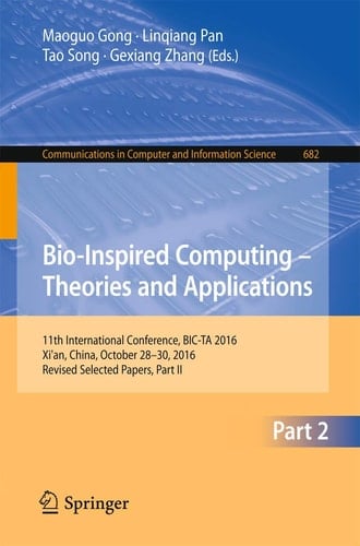 Bio-inspired Computing – Theories and Applications 11th International Conference, BIC-TA 2016, Xi'an, China, October 28-30, 2016, Revised Selected Papers, Part II