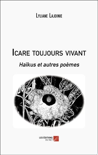 Icare toujours vivant Haïkus et autres poèmes