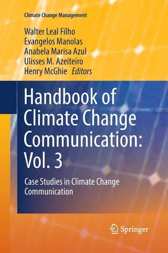 Handbook of Climate Change Communication: Vol. 3 Case Studies in Climate Change Communication