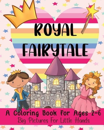 Royal Fairytale A Coloring Book For Ages 2-6: Big Pictures For Little Hands