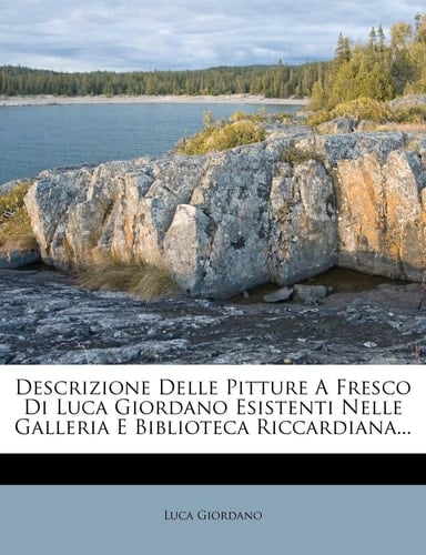 Descrizione Delle Pitture A Fresco Di Luca Giordano Esistenti Nelle Galleria E Biblioteca Riccardiana... (French Edition)