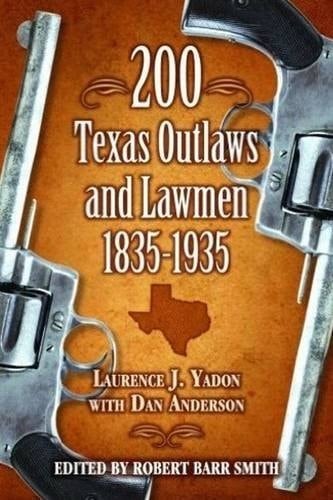 200 Texas Outlaws and Lawmen, 1835-1935