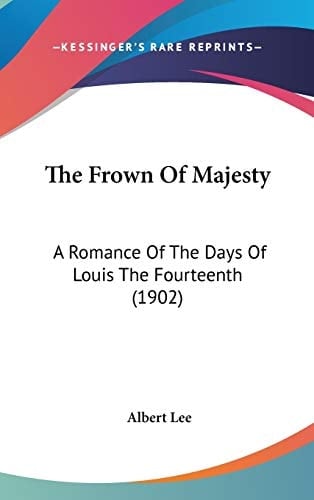The Frown Of Majesty A Romance Of The Days Of Louis The Fourteenth (1902)