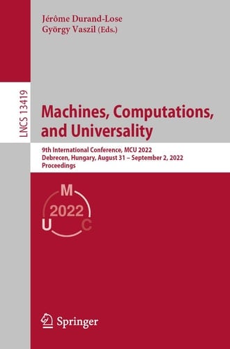 Machines, Computations, and Universality 9th International Conference, MCU 2022, Debrecen, Hungary, August 31 – September 2, 2022, Proceedings