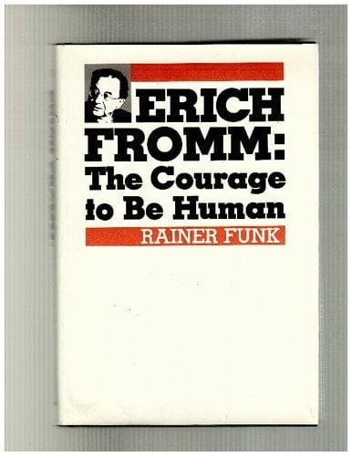 Erich Fromm: The Courage to Be Human (English and German Edition)