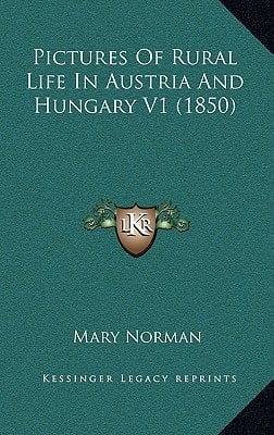 Pictures Of Rural Life In Austria And Hungary V1 (1850)