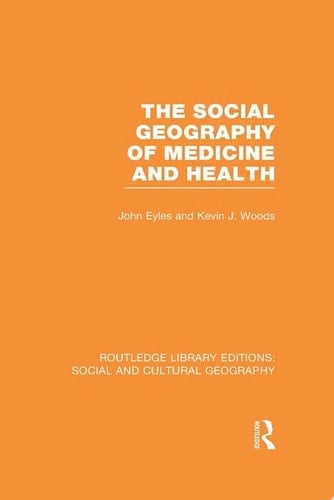 The Social Geography of Medicine and Health (RLE Social & Cultural Geography)