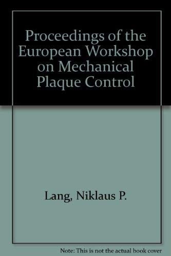 Proceedings of the European Workshop on Mechanical Plaque Control: Status of the Art and Science of Dental Plaque Control