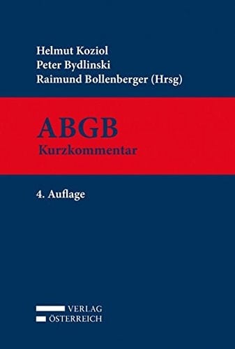 Kurzkommentar zum ABGB Allgemeines Bürgerliches Gesetzbuch, Ehegesetz, Konsumentenschutzgesetz, IPR-Gesetz, Rom I- und Rom II-VO