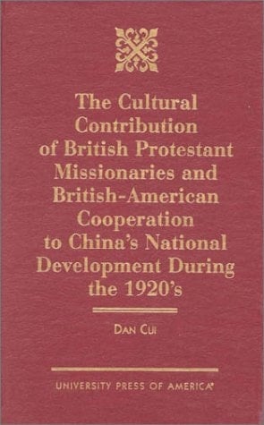 The Cultural Contribution of British Protestant Missionaries and British-America: Cooperation to China's National Development During the 1920s.