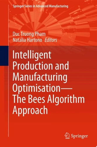 Intelligent Production and Manufacturing Optimisation—The Bees Algorithm Approach