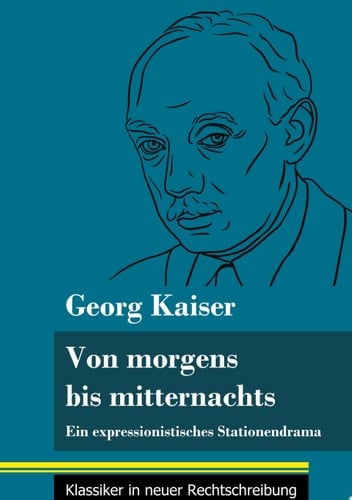 Von morgens bis mitternachts Ein expressionistisches Stationendrama (Band 88, Klassiker in neuer Rechtschreibung)