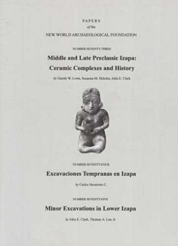 Middle and Late Preclassic Izapa Ceramic Complexes and History - Excavaciones Tempranas En Izapa - Minor Excavations in Lower Izapa, Number 73, 74, 75 Volume 73