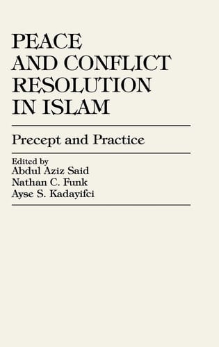 Peace and Conflict Resolution in Islam Precept and Practice