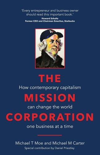 The Mission Corporation How Contemporary Capitalism Can Change the World One Business at a Time