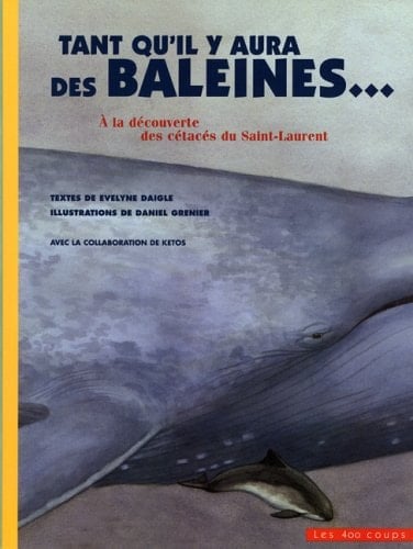 Tant qu'il y aura des Baleines... à la découverte des cétacés du Saint-Laurent