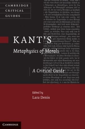 Kant's 'metaphysics Of Morals': A Critical Guide