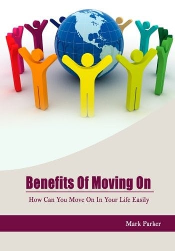 Benefits of Moving On How Can You Move on in Your Life Easily