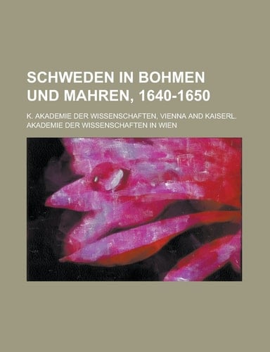 Schweden in Bohmen Und Mahren, 1640-1650