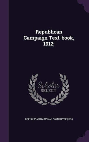 Republican Campaign Text-Book, 1912;