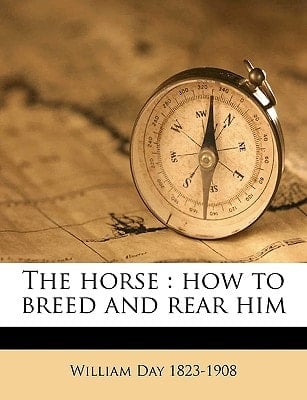 The horse: how to breed and rear him