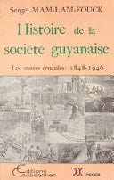 Histoire de la société guyanaise : Les Années cruciales (1848-1946)