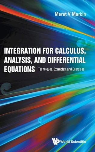Integration for Calculus, Analysis, and Differential Equations Techniques, Examples, and Exercises