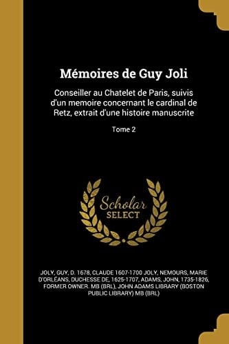 Mémoires de Guy Joli Conseiller au Chatelet de Paris, suivis d'un memoire concernant le cardinal de Retz, extrait d'une histoire manuscrite; Tome 2