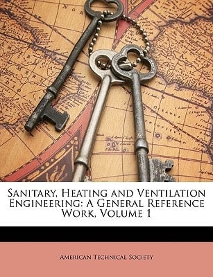 Sanitary, Heating and Ventilation Engineering: A General Reference Work, Volume 1
