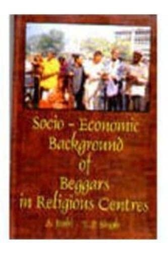 Socio-economic Background of Beggars in Religious Centres