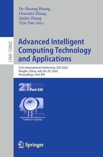 Advanced Intelligent Computing Technology and Applications 21st International Conference, ICIC 2025, Ningbo, China, July 26–29, 2025, Proceedings, Part XXI
