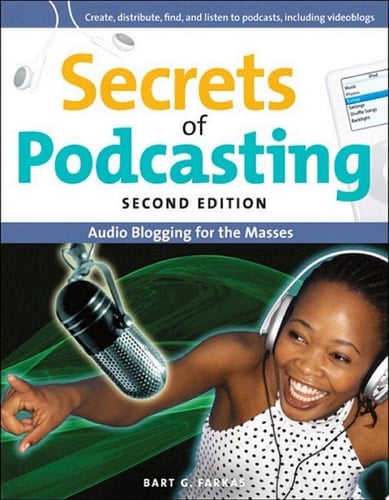 Secrets of Podcasting, Second Edition Audio Blogging for the Masses