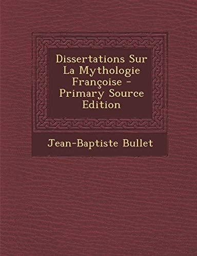 Dissertations Sur la Mythologie Françoise - Primary Source Edition