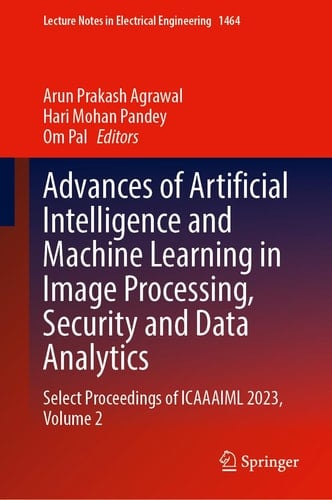 Advances of Artificial Intelligence and Machine Learning in Image Processing, Security and Data Analytics - Select Proceedings of ICAAAIML 2023, Volume 2