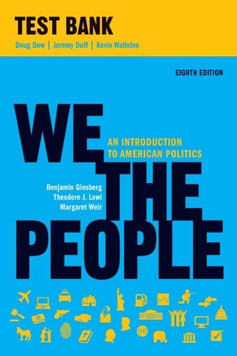 We the People: An Introduction to American Politics: Test Bank