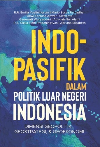 INDO-PASIFIK dalam POLITIK LUAR NEGERI INDONESIA - Dimensi Geopolitik, Geostrategi, & Geoekonomi