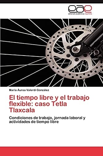 El Tiempo Libre Y El Trabajo Flexible Caso Tetla Tlaxcala