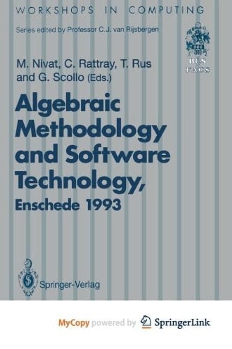 Algebraic Methodology and Software Technology (AMAST’93) Proceedings of the Third International Conference on Algebraic Methodology and Software Technology, University of Twente, Enschede, The Netherlands 21–25 June 1993