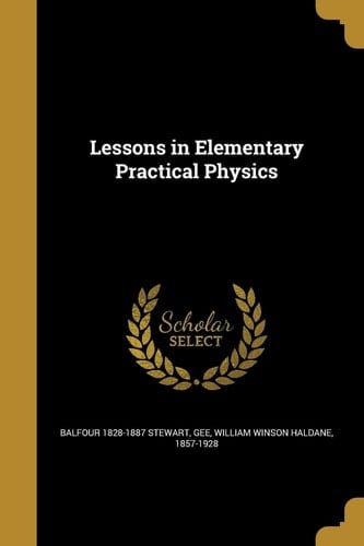 Lessons in Elementary Practical Physics