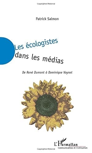 LES ÉCOLOGISTES DANS LES MÉDIAS: De René DUMONT à Dominique VOYNET (French Edition)