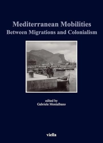 Mediterranean Mobilities Between Migrations and Colonialism
