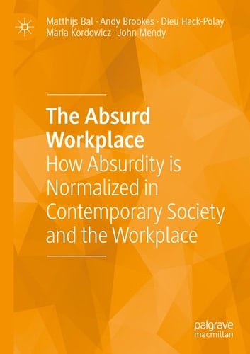 The Absurd Workplace How Absurdity is Normalized in Contemporary Society and the Workplace