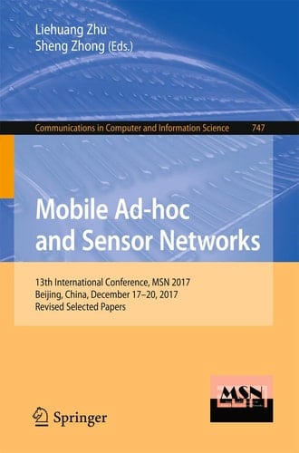 Mobile Ad-hoc and Sensor Networks 13th International Conference, MSN 2017, Beijing, China, December 17-20, 2017, Revised Selected Papers
