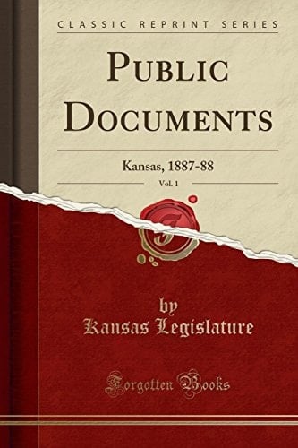 Public Documents, Vol. 1 Kansas, 1887-88 (Classic Reprint)
